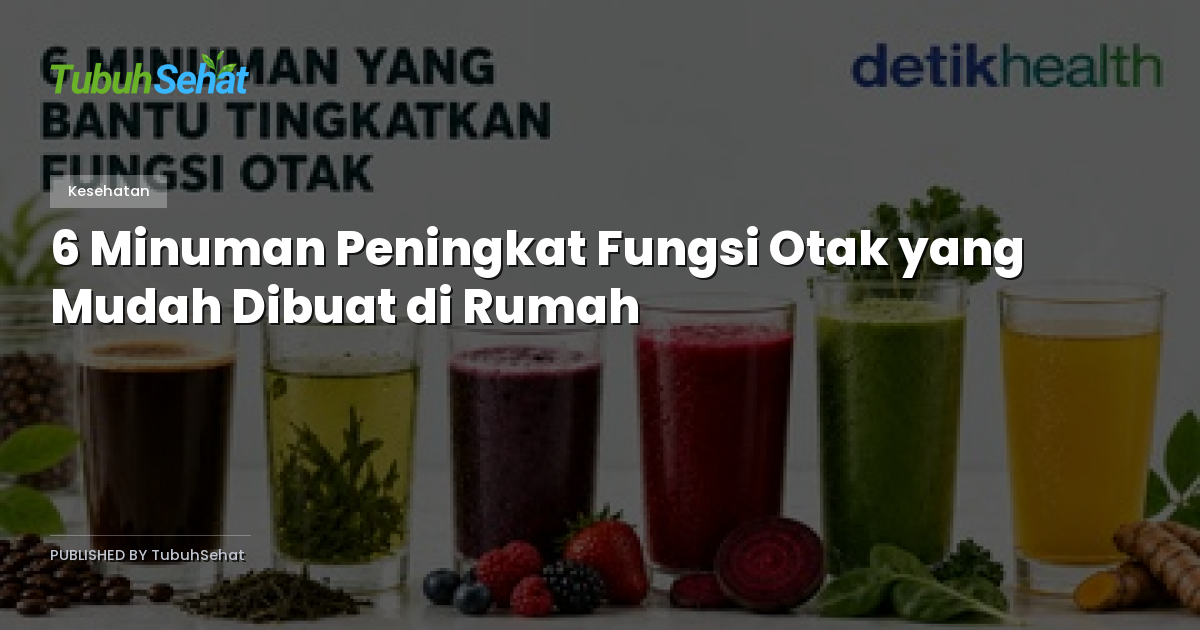 6 Minuman Peningkat Fungsi Otak yang Mudah Dibuat di Rumah