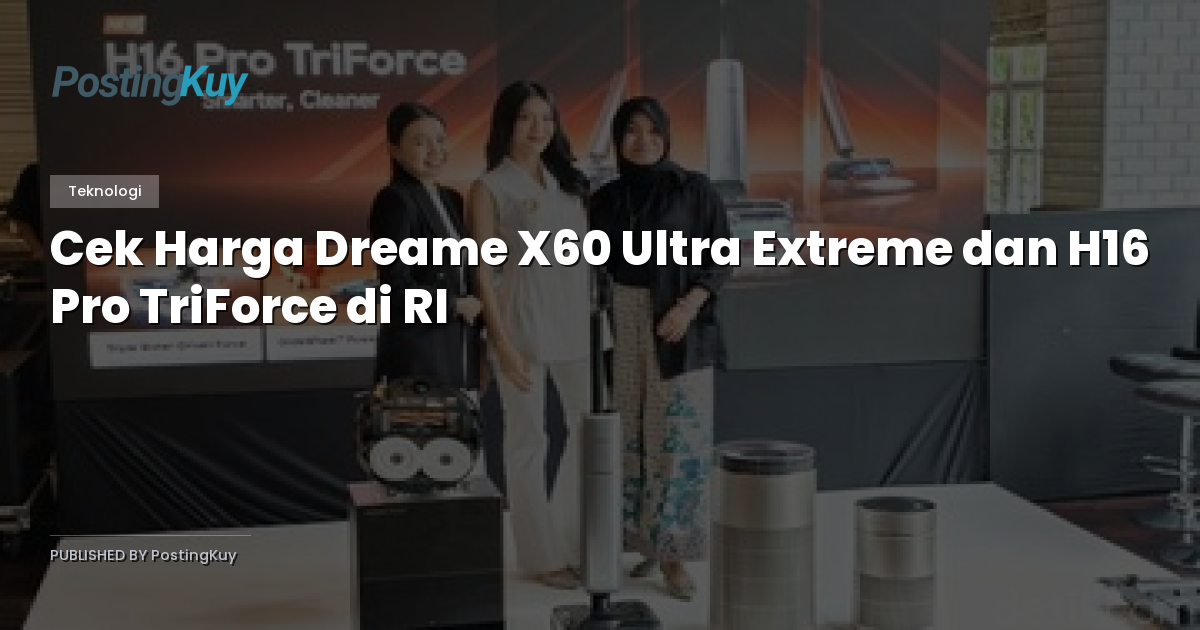 Cek Harga Dreame X60 Ultra Extreme dan H16 Pro TriForce di RI