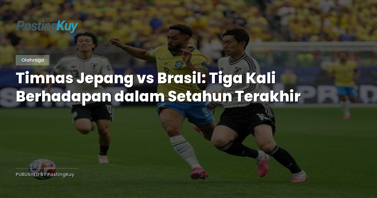 Timnas Jepang vs Brasil: Tiga Kali Berhadapan dalam Setahun Terakhir