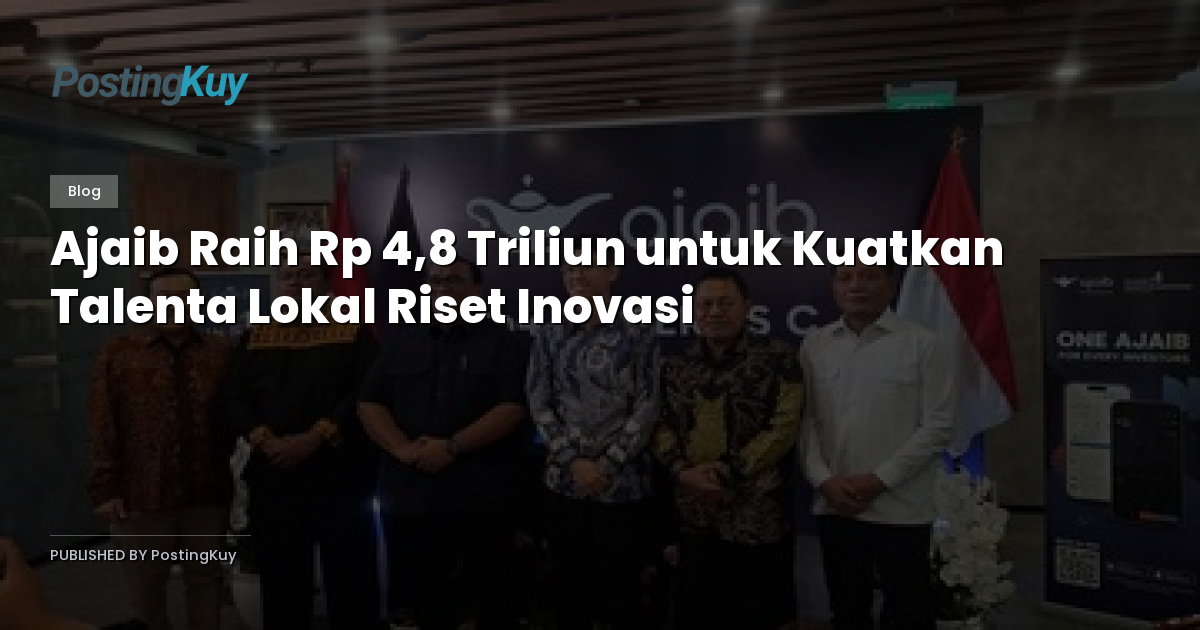 Ajaib Raih Rp 4,8 Triliun untuk Kuatkan Talenta Lokal Riset Inovasi