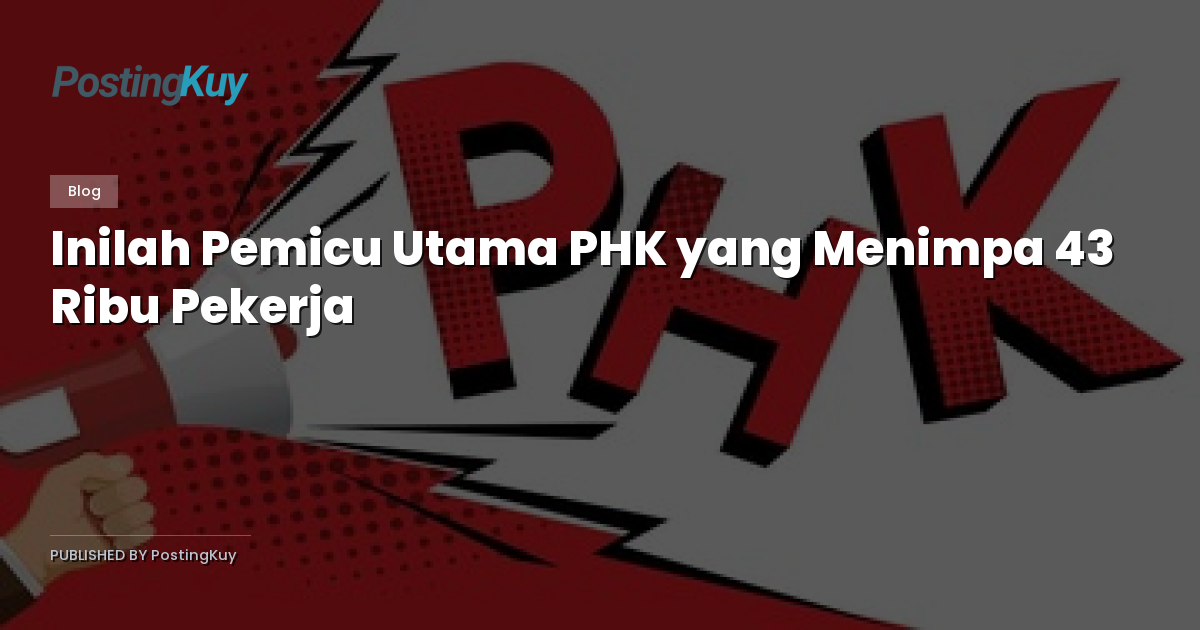 Inilah Pemicu Utama PHK yang Menimpa 43 Ribu Pekerja