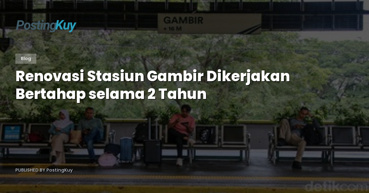 Renovasi Stasiun Gambir Dikerjakan Bertahap selama 2 Tahun