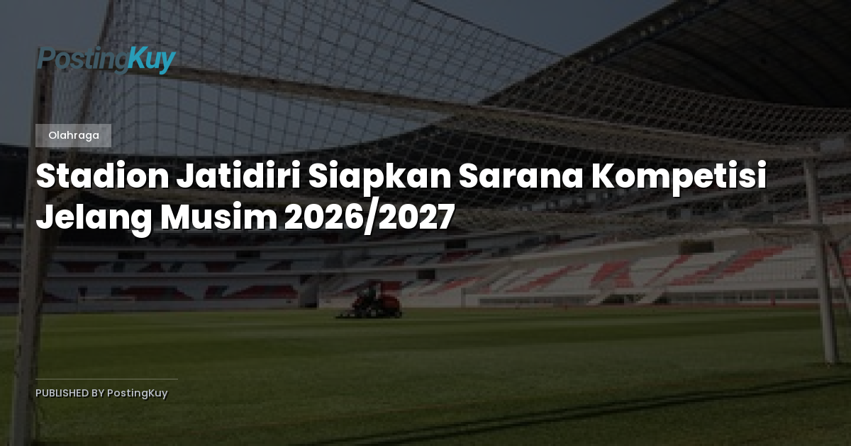 Stadion Jatidiri Siapkan Sarana Kompetisi Jelang Musim 2026/2027