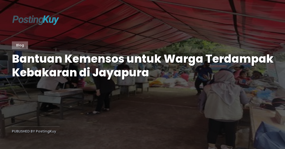 Bantuan Kemensos untuk Warga Terdampak Kebakaran di Jayapura