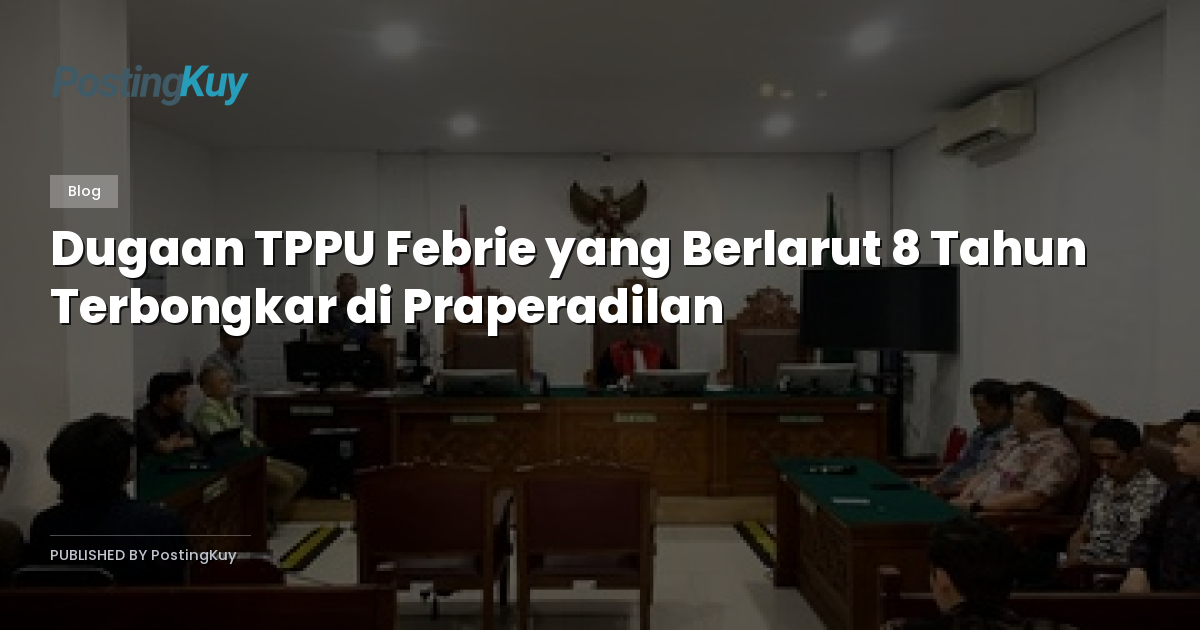 Dugaan TPPU Febrie yang Berlarut 8 Tahun Terbongkar di Praperadilan