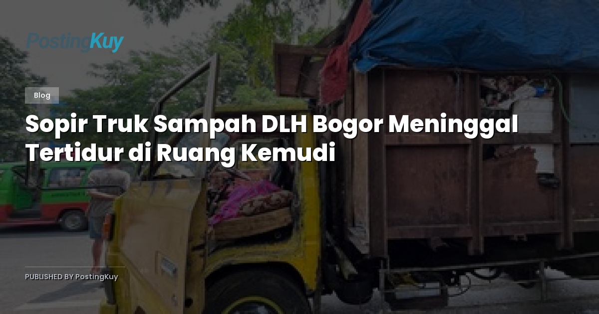 Sopir Truk Sampah DLH Bogor Meninggal Tertidur di Ruang Kemudi