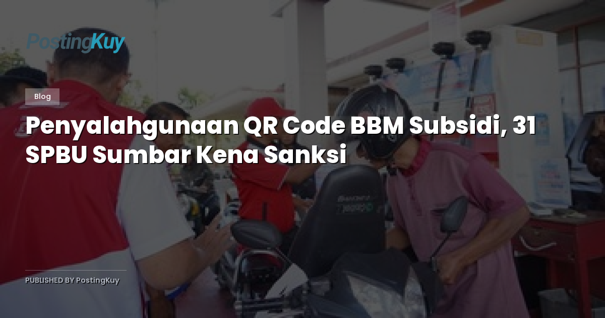 Penyalahgunaan QR Code BBM Subsidi, 31 SPBU Sumbar Kena Sanksi