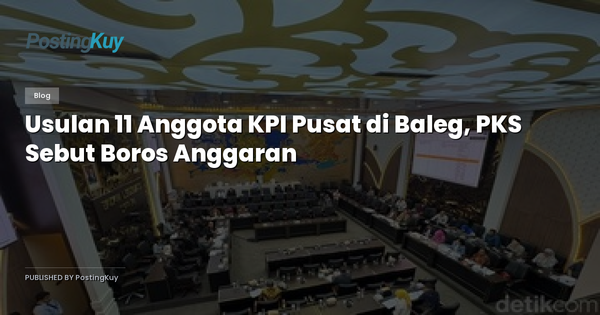Usulan 11 Anggota KPI Pusat di Baleg, PKS Sebut Boros Anggaran