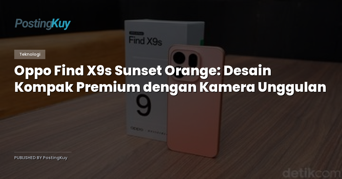 Oppo Find X9s Sunset Orange: Desain Kompak Premium dengan Kamera Unggulan