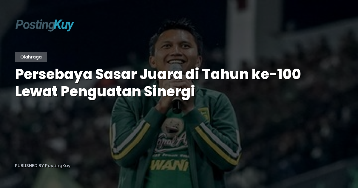 Persebaya Sasar Juara di Tahun ke-100 Lewat Penguatan Sinergi