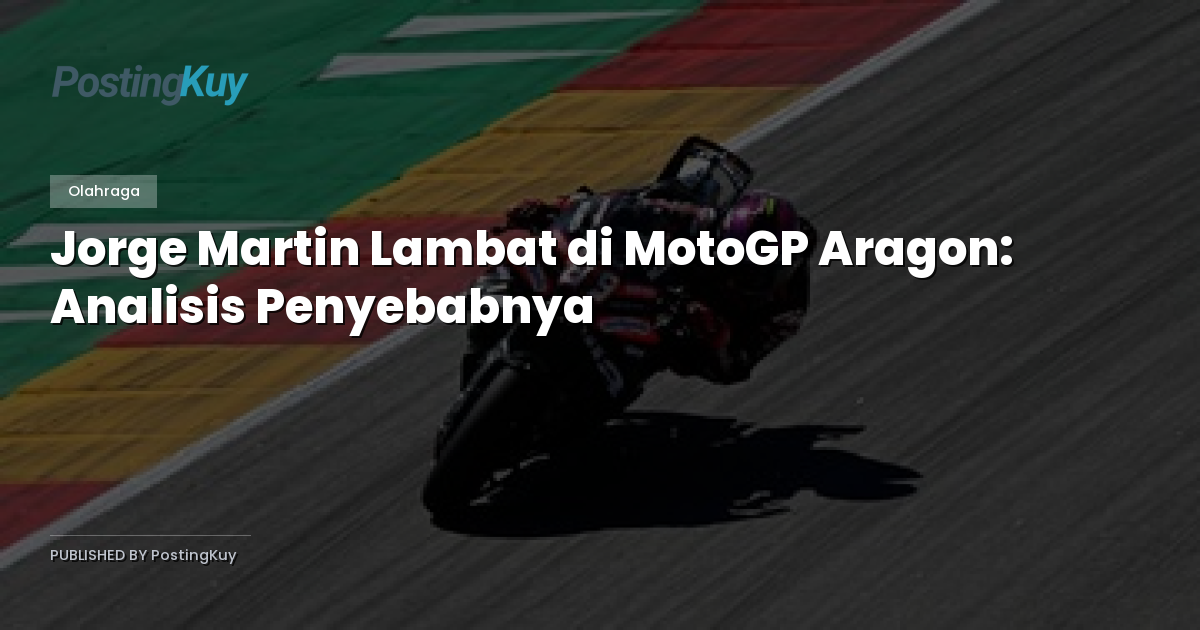 Jorge Martin Lambat di MotoGP Aragon: Analisis Penyebabnya