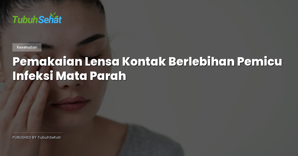 Pemakaian Lensa Kontak Berlebihan Pemicu Infeksi Mata Parah