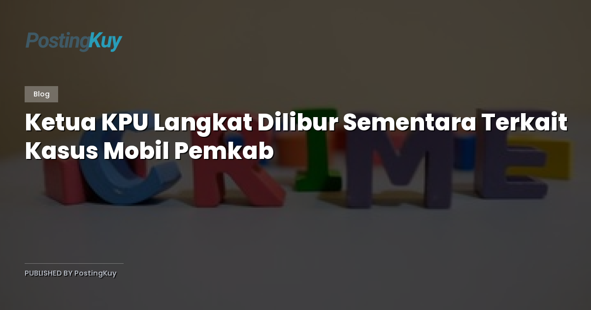 Ketua KPU Langkat Dilibur Sementara Terkait Kasus Mobil Pemkab