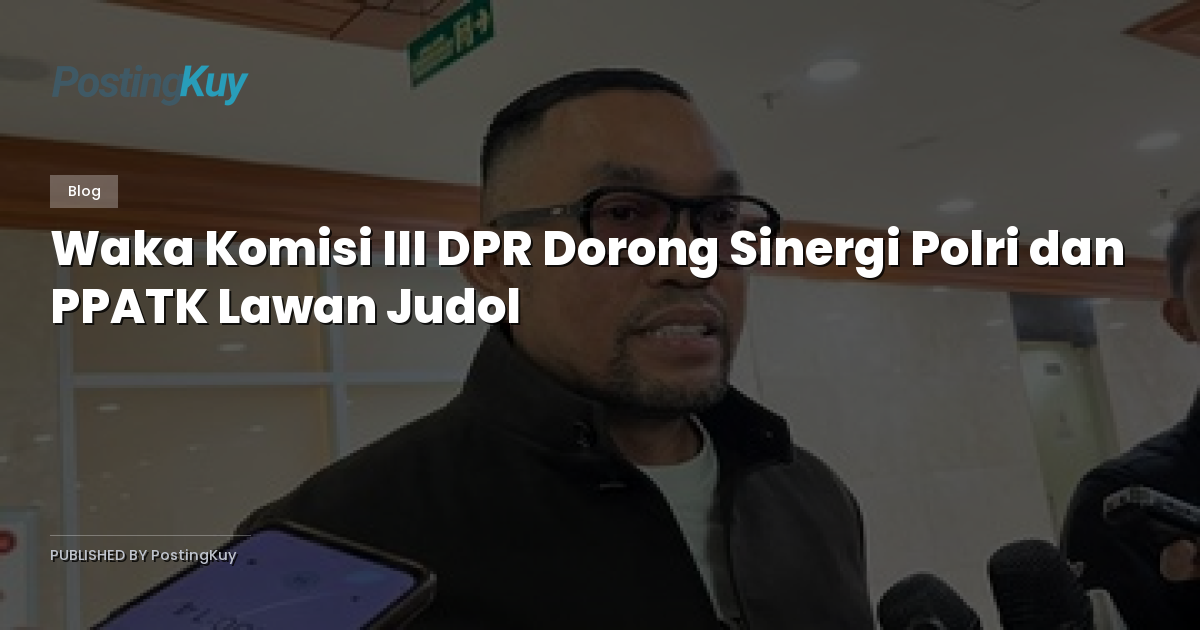 Waka Komisi III DPR Dorong Sinergi Polri dan PPATK Lawan Judol