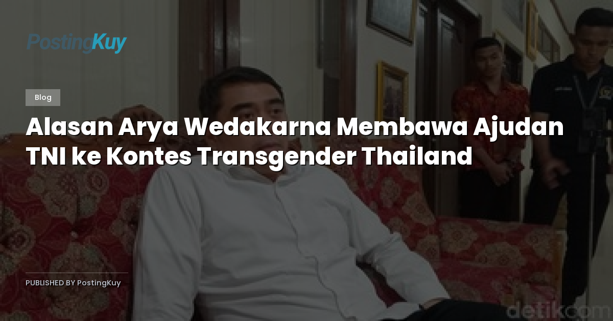 Alasan Arya Wedakarna Membawa Ajudan TNI ke Kontes Transgender Thailand