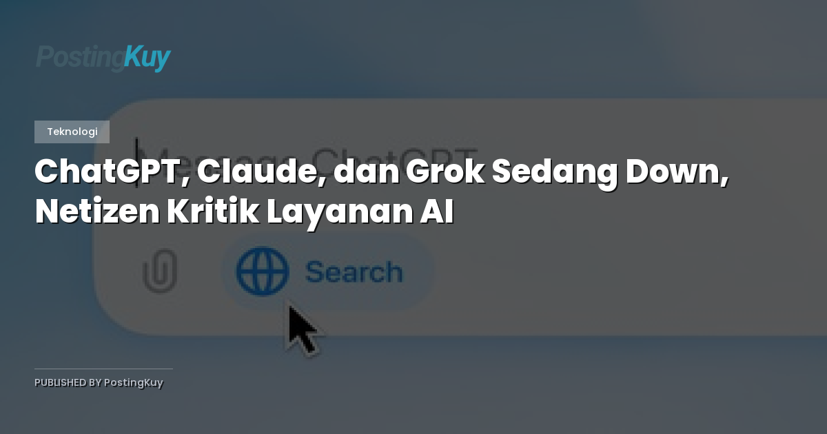 ChatGPT, Claude, dan Grok Sedang Down, Netizen Kritik Layanan AI