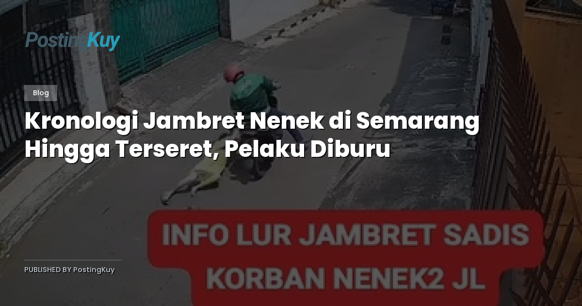 Kronologi Jambret Nenek di Semarang Hingga Terseret, Pelaku Diburu