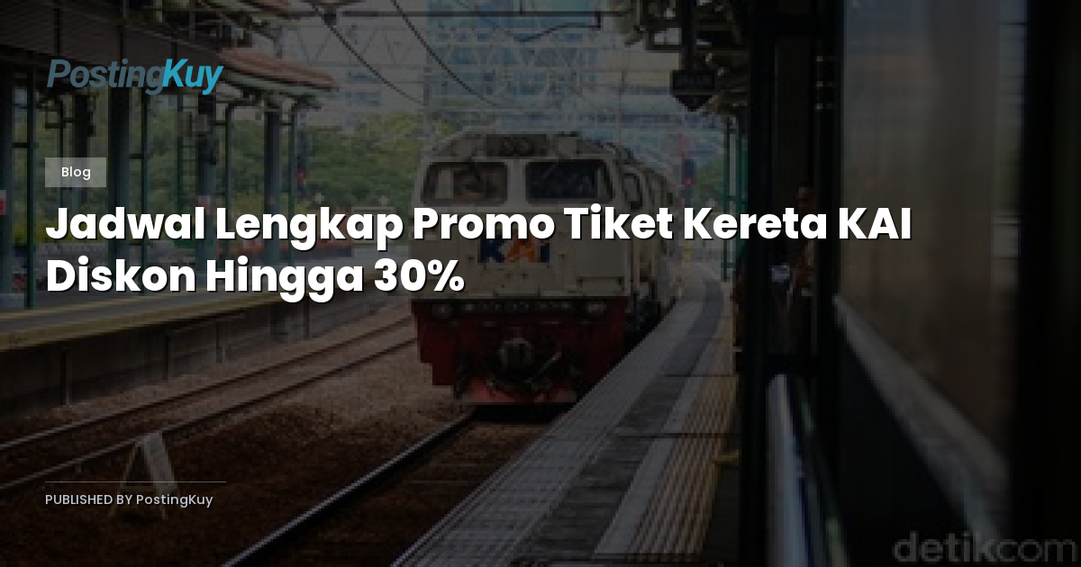 Jadwal Lengkap Promo Tiket Kereta KAI Diskon Hingga 30%