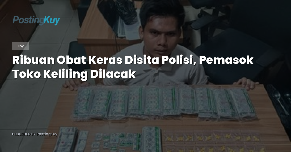 Ribuan Obat Keras Disita Polisi, Pemasok Toko Keliling Dilacak