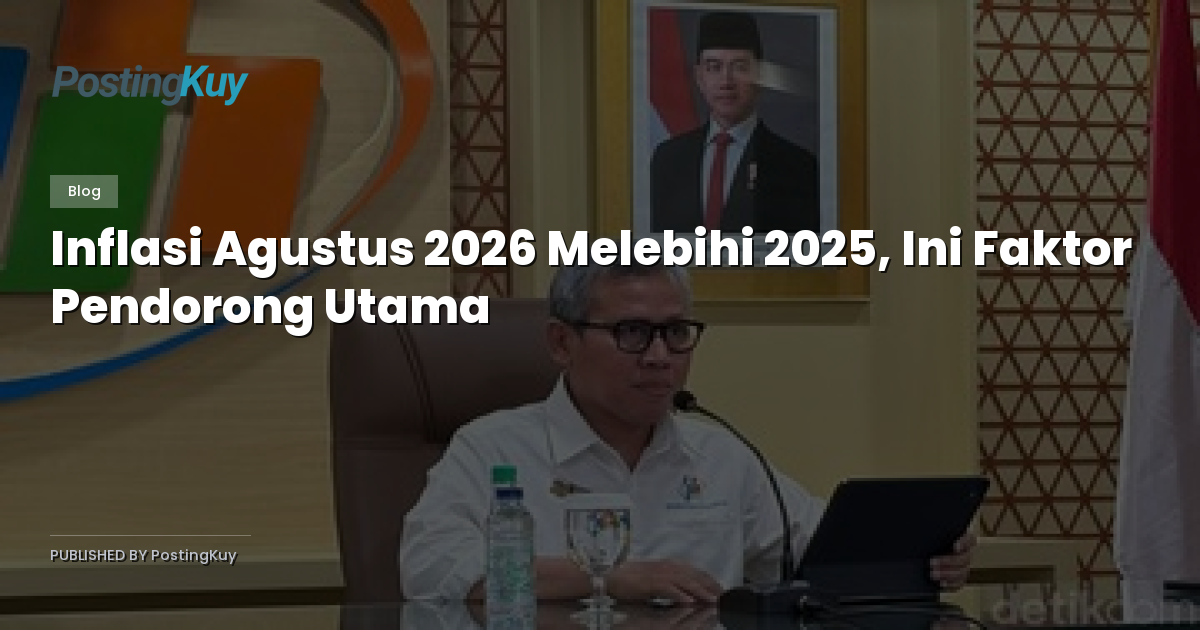 Inflasi Agustus 2026 Melebihi 2025, Ini Faktor Pendorong Utama