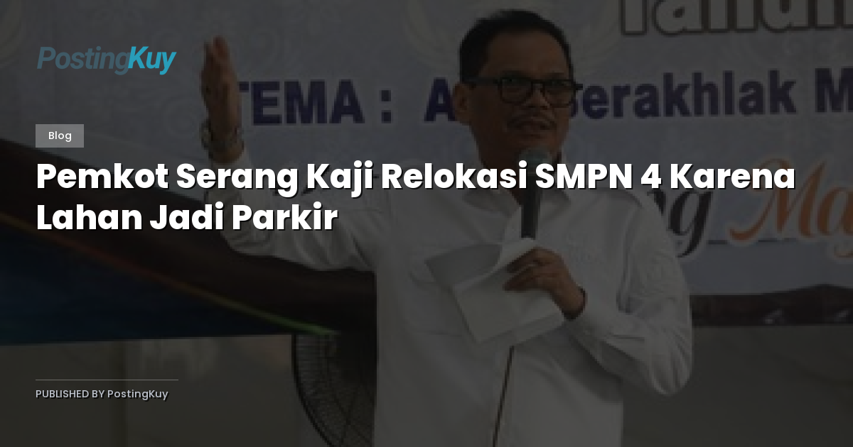Pemkot Serang Kaji Relokasi SMPN 4 Karena Lahan Jadi Parkir