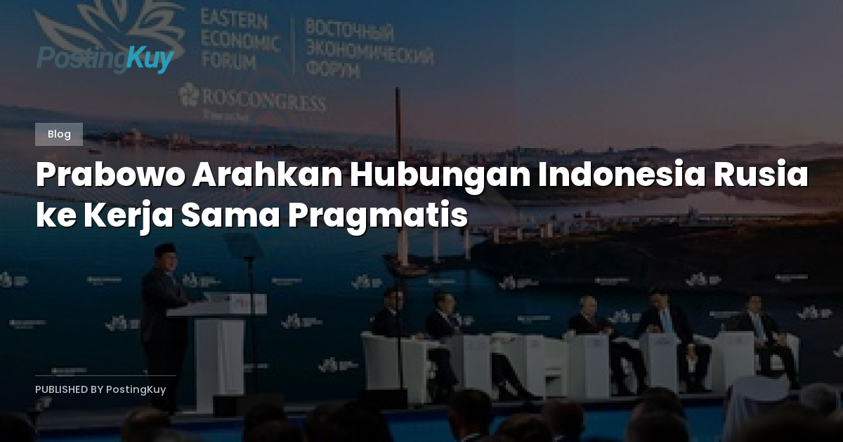 Prabowo Arahkan Hubungan Indonesia Rusia ke Kerja Sama Pragmatis
