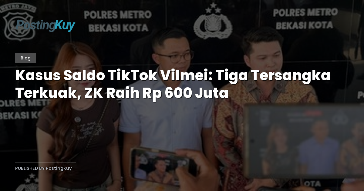 Kasus Saldo TikTok Vilmei: Tiga Tersangka Terkuak, ZK Raih Rp 600 Juta