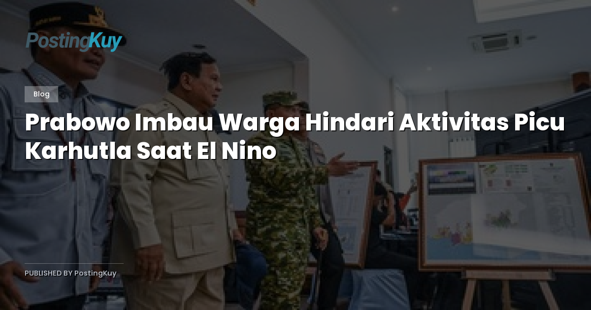 Prabowo Imbau Warga Hindari Aktivitas Picu Karhutla Saat El Nino