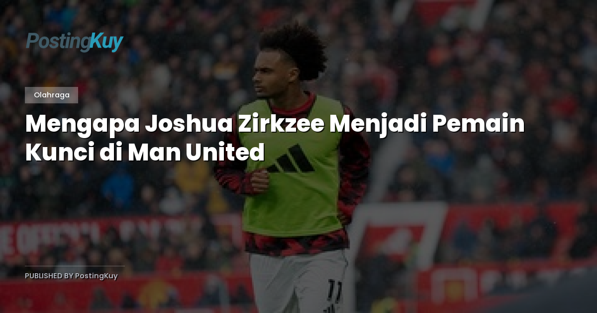 Mengapa Joshua Zirkzee Menjadi Pemain Kunci di Man United