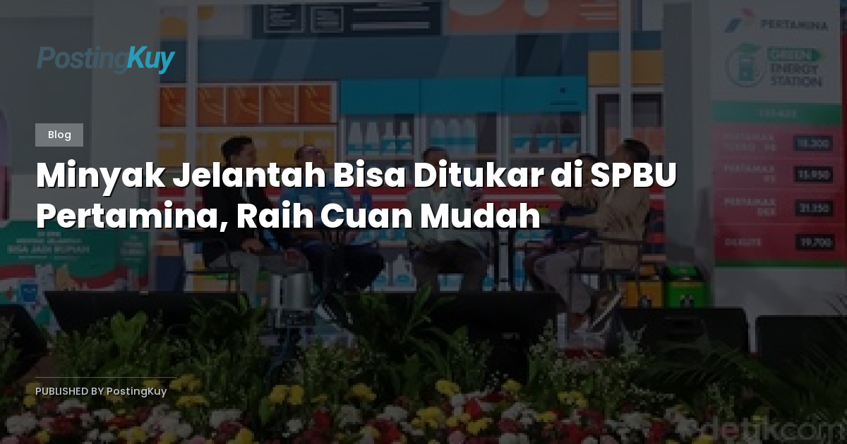 Minyak Jelantah Bisa Ditukar di SPBU Pertamina, Raih Cuan Mudah