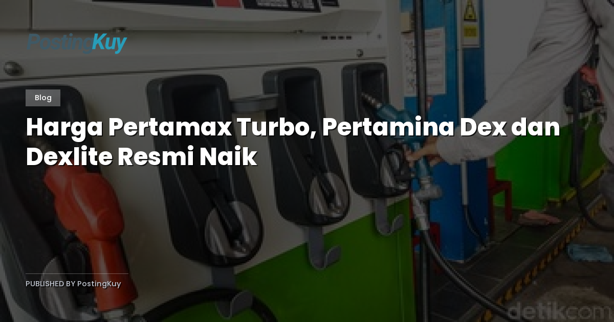 Harga Pertamax Turbo, Pertamina Dex dan Dexlite Resmi Naik