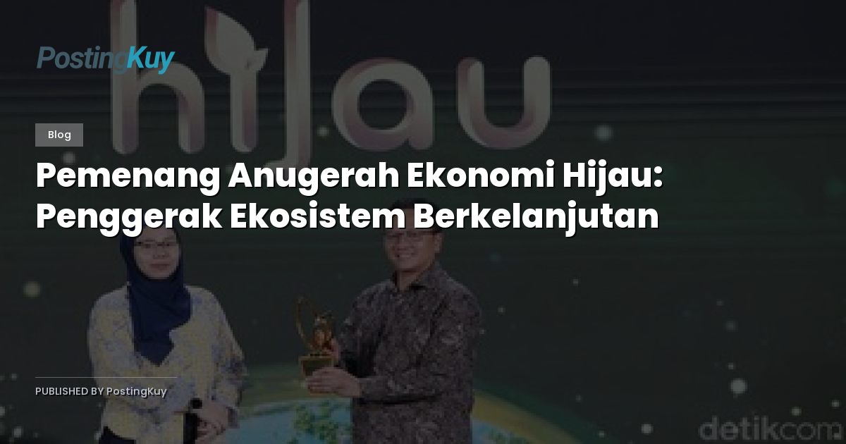 Pemenang Anugerah Ekonomi Hijau: Penggerak Ekosistem Berkelanjutan