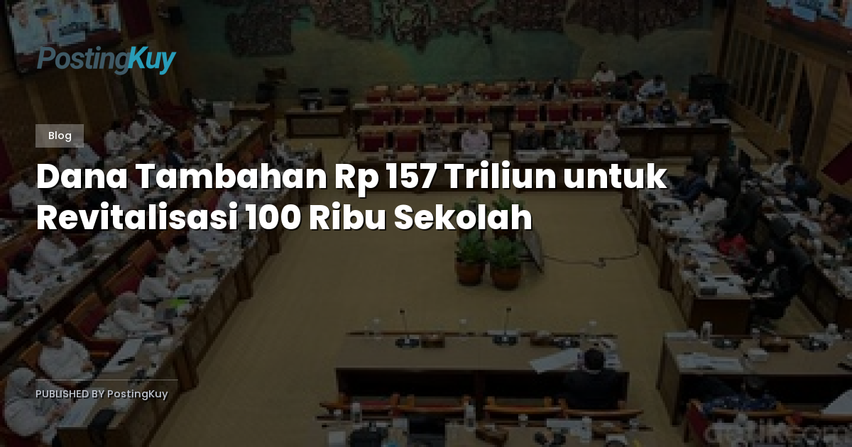Dana Tambahan Rp 157 Triliun untuk Revitalisasi 100 Ribu Sekolah