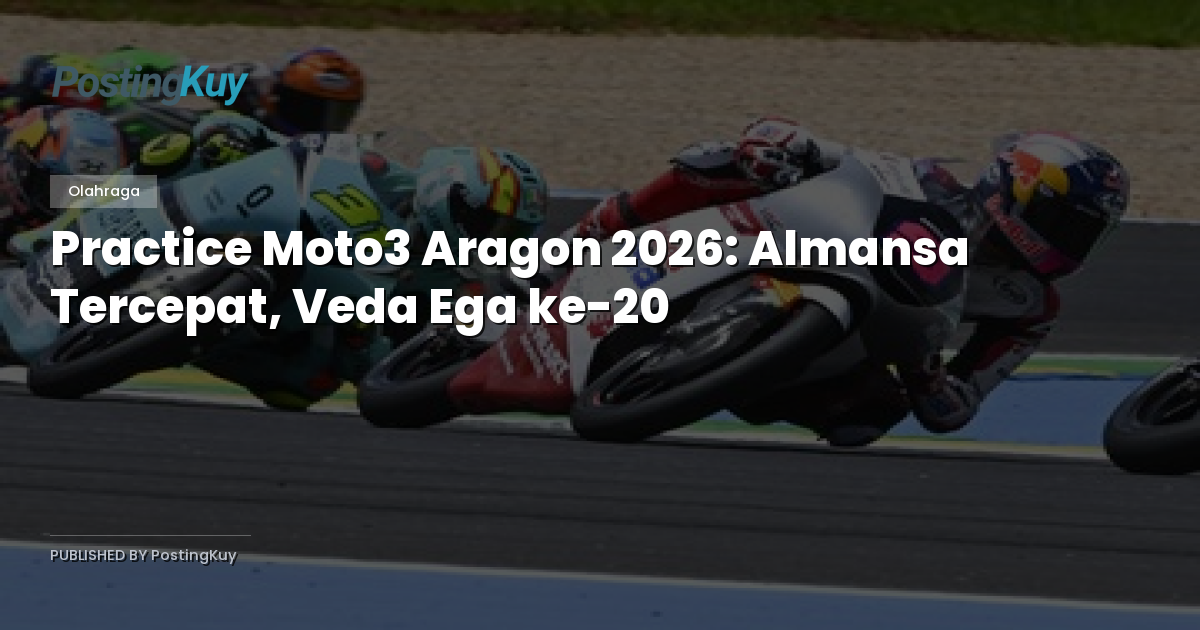 Practice Moto3 Aragon 2026: Almansa Tercepat, Veda Ega ke-20