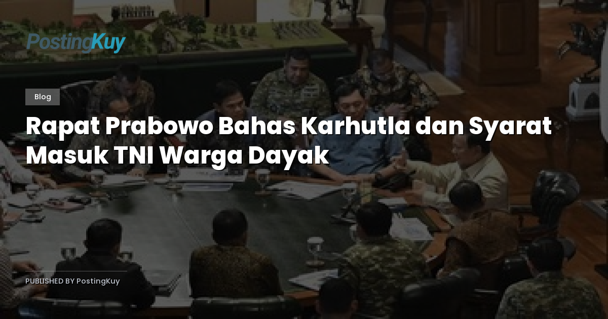 Rapat Prabowo Bahas Karhutla dan Syarat Masuk TNI Warga Dayak