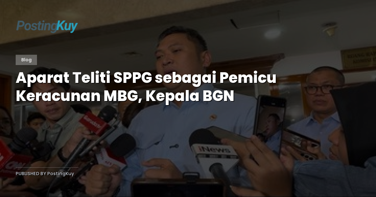Aparat Teliti SPPG sebagai Pemicu Keracunan MBG, Kepala BGN