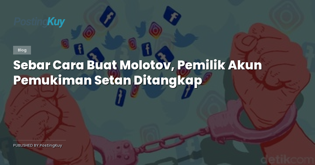 Sebar Cara Buat Molotov, Pemilik Akun Pemukiman Setan Ditangkap