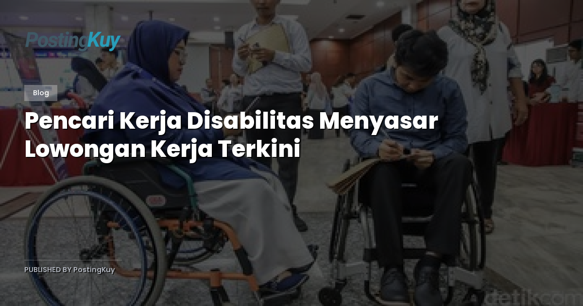 Pencari Kerja Disabilitas Menyasar Lowongan Kerja Terkini