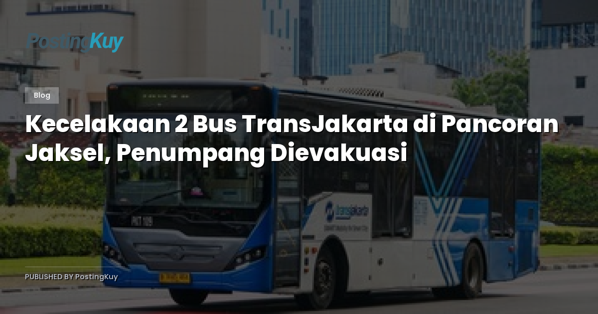 Kecelakaan 2 Bus TransJakarta di Pancoran Jaksel, Penumpang Dievakuasi