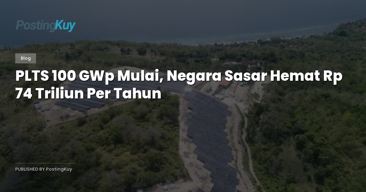 PLTS 100 GWp Mulai, Negara Sasar Hemat Rp 74 Triliun Per Tahun