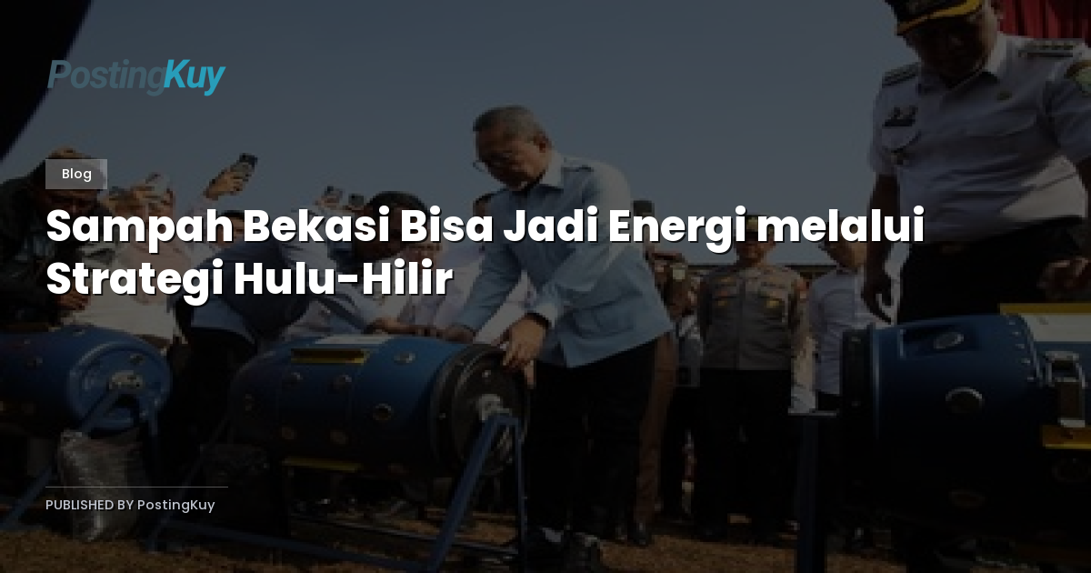Sampah Bekasi Bisa Jadi Energi melalui Strategi Hulu-Hilir