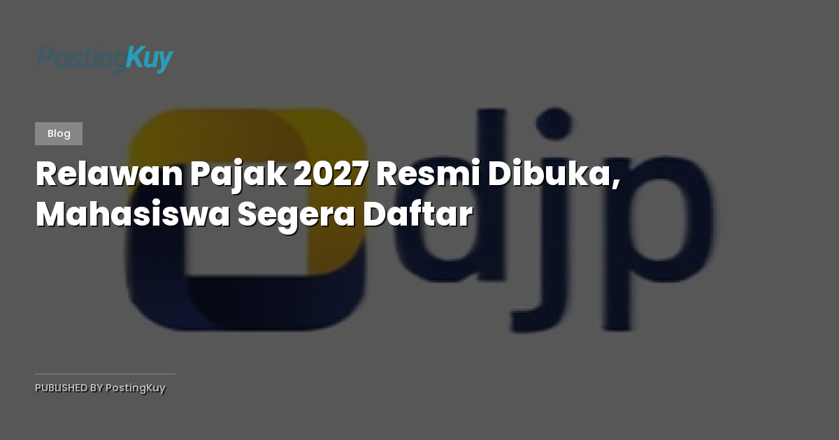 Relawan Pajak 2027 Resmi Dibuka, Mahasiswa Segera Daftar