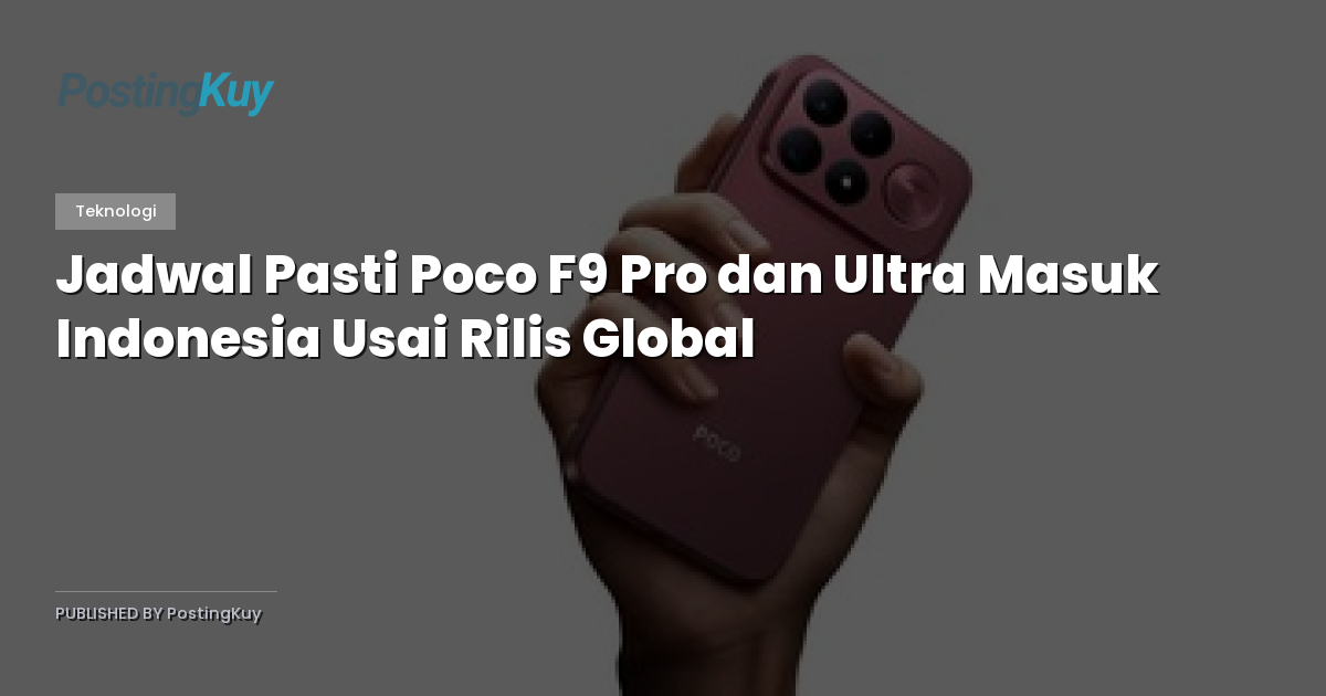 Jadwal Pasti Poco F9 Pro dan Ultra Masuk Indonesia Usai Rilis Global