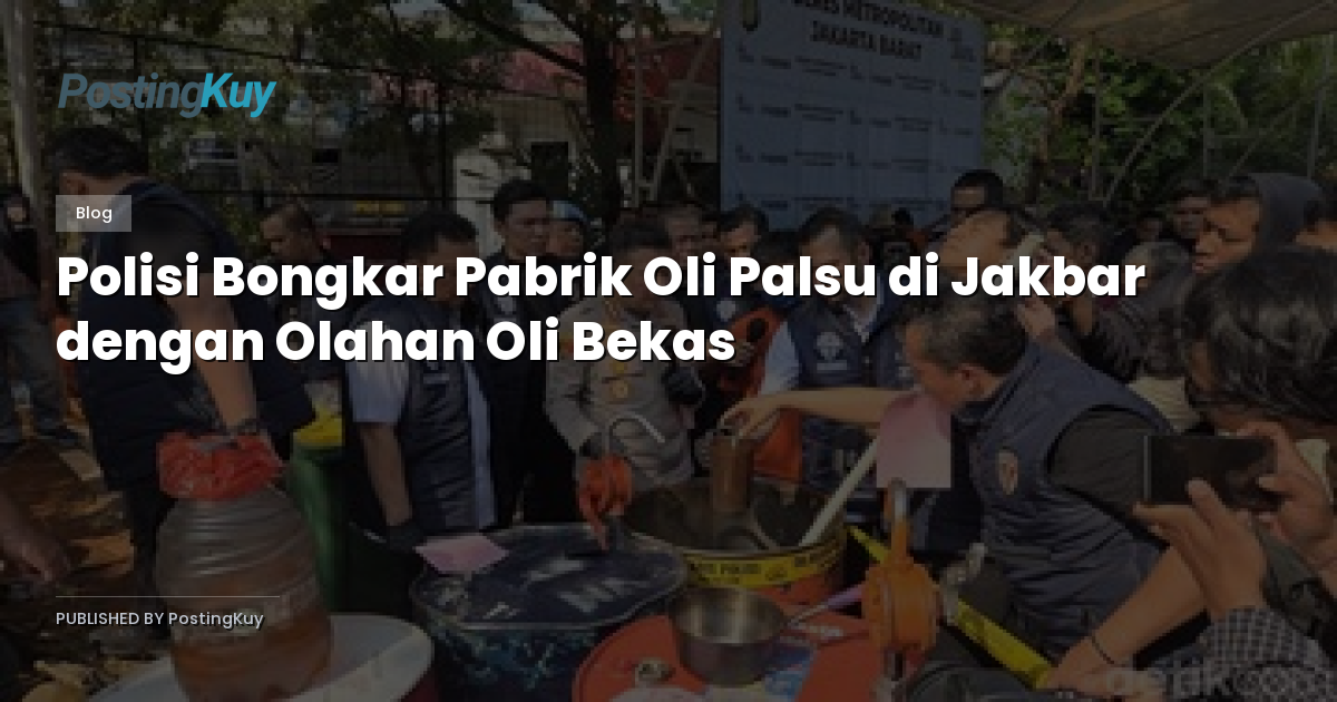 Polisi Bongkar Pabrik Oli Palsu di Jakbar dengan Olahan Oli Bekas