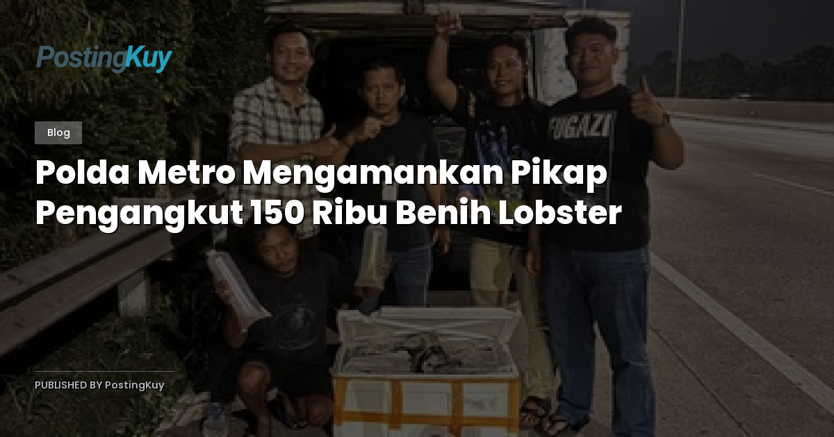 Polda Metro Mengamankan Pikap Pengangkut 150 Ribu Benih Lobster