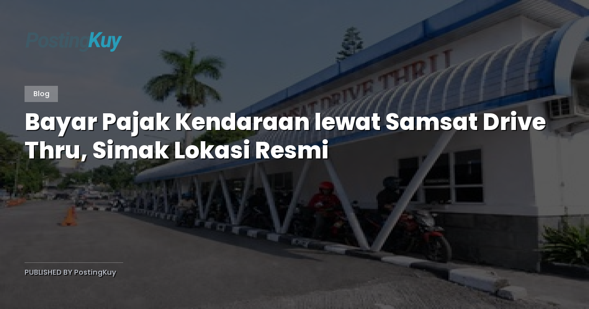 Bayar Pajak Kendaraan lewat Samsat Drive Thru, Simak Lokasi Resmi