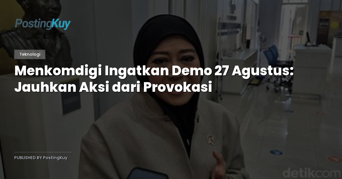 Menkomdigi Ingatkan Demo 27 Agustus: Jauhkan Aksi dari Provokasi