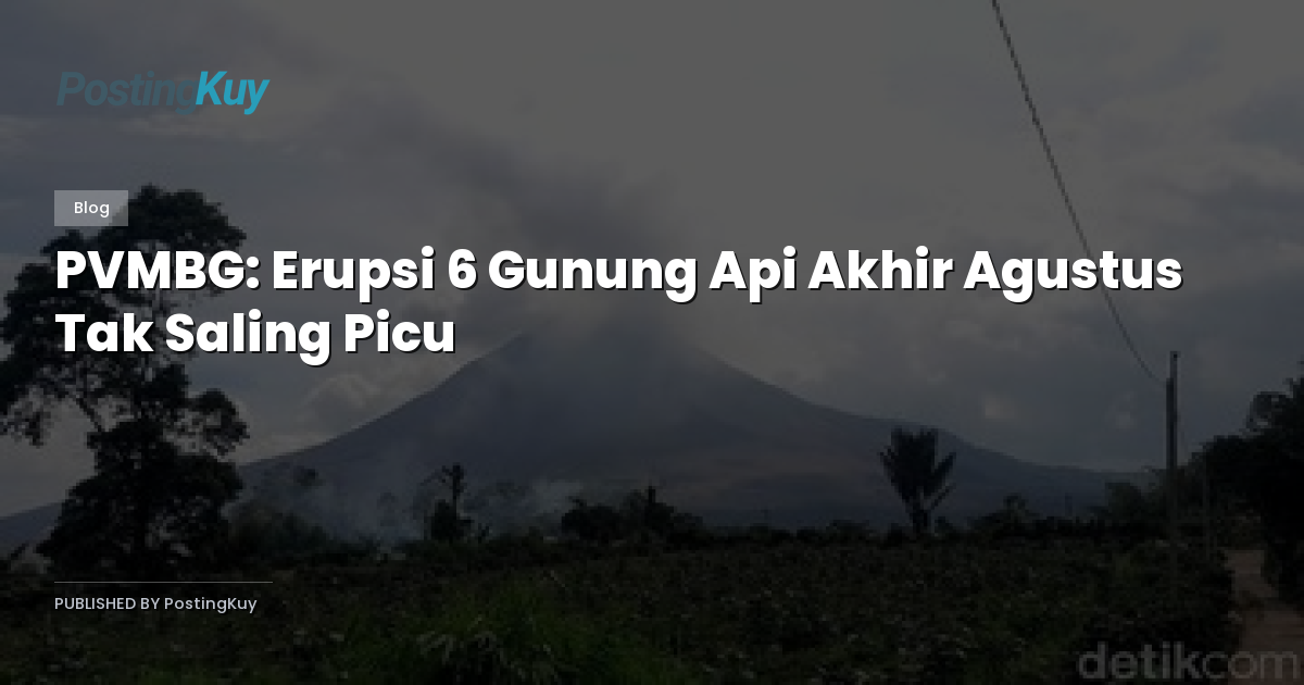 PVMBG: Erupsi 6 Gunung Api Akhir Agustus Tak Saling Picu