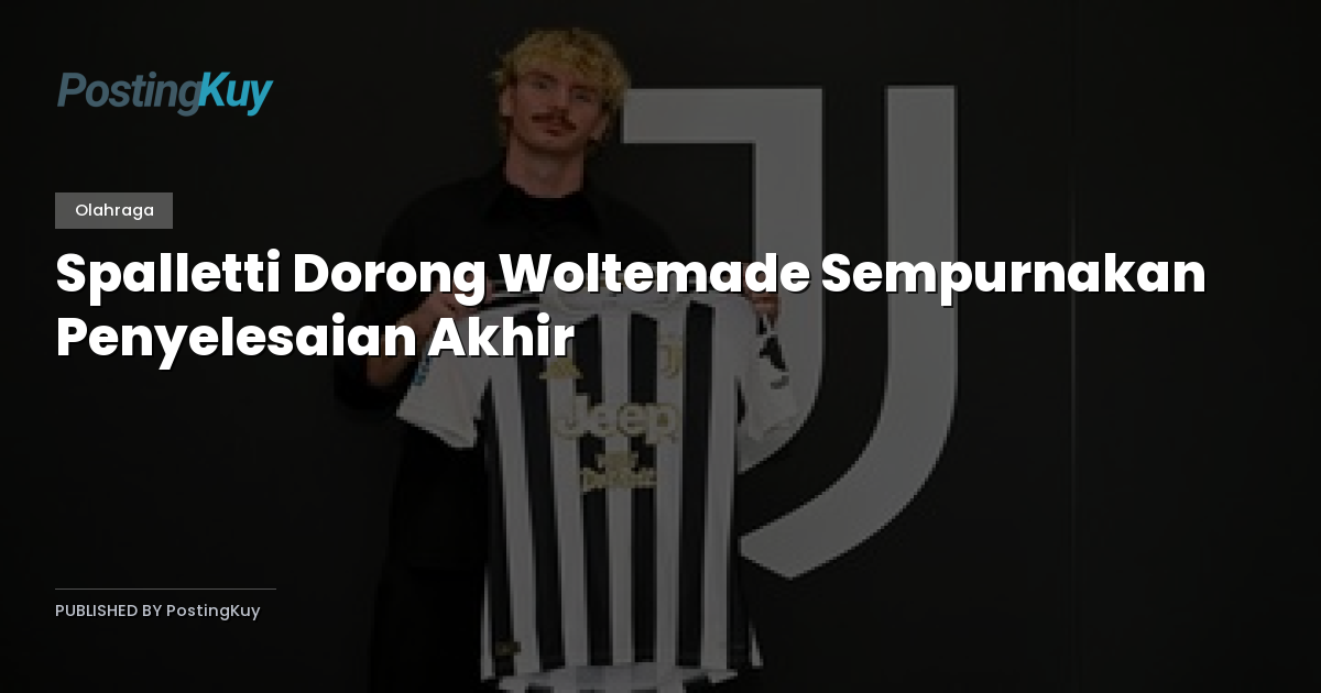 Spalletti Dorong Woltemade Sempurnakan Penyelesaian Akhir
