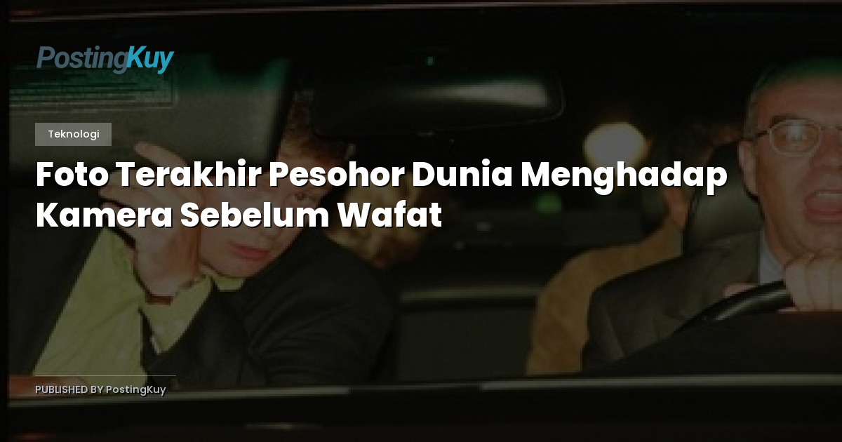 Foto Terakhir Pesohor Dunia Menghadap Kamera Sebelum Wafat